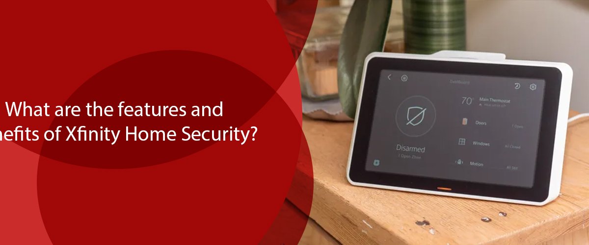 What are the Features and Benefits of Xfinity Home Security?