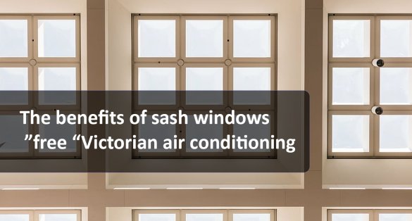 The benefits of sash windows free “Victorian air conditioning”