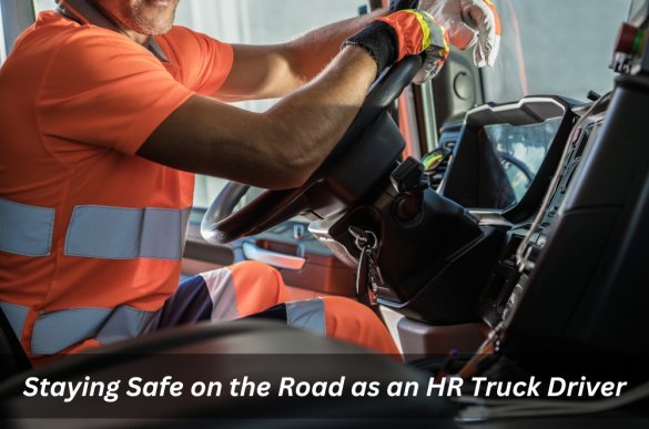 Staying Safe on the Road as an HR Truck Driver