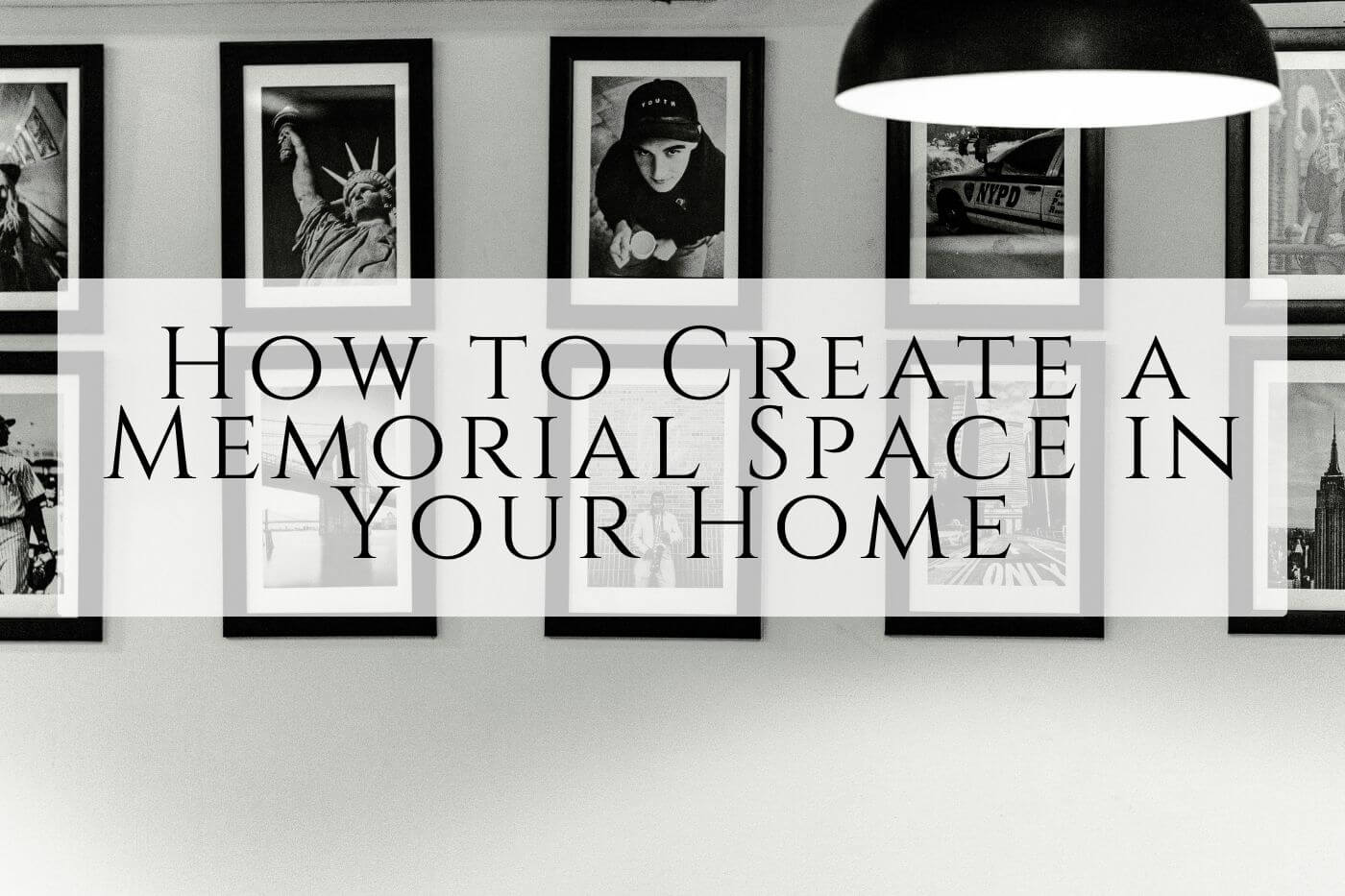 How To Create A Memorial Space In Your Home