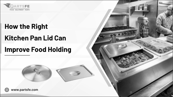 How the Right Kitchen Pan Lid Can Improve Food Holding: Parts