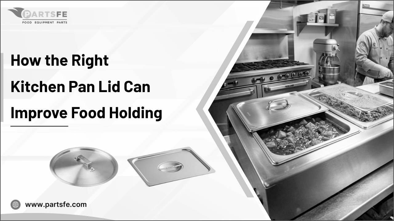 How the Right Kitchen Pan Lid Can Improve Food Holding: Parts