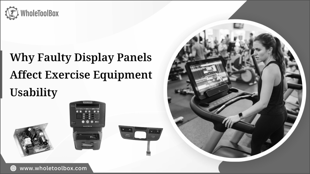 Why Faulty Display Panels Affect Exercise Equipment Usability: WholeToolBox Insights