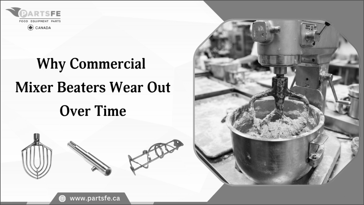Why Commercial Mixer Beaters Wear Out Over Time: PartsFe Observations